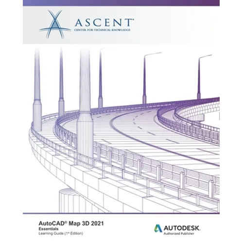 AutoCAD Map 3D 2021: Essentials: Autodesk Authorized Publisher