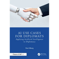 AI Use Cases for Diplomats: Applying Artificial Intelligence to Diplomacy