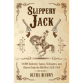 Slippery Jack: 10,000 Authentic Names, Nicknames, and Aliases From the Old West 1870-1910