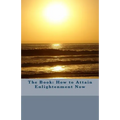 The Book: How to Attain Enlightenment Now