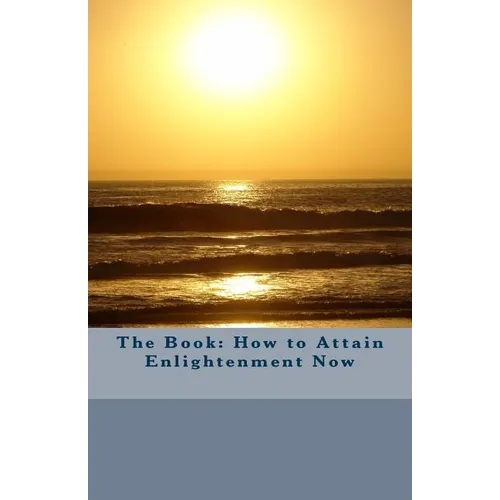 The Book: How to Attain Enlightenment Now