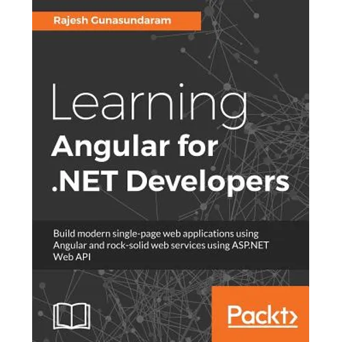 Learning Angular for .NET Developers: Develop dynamic .NET web applications powered by Angular 4