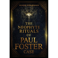 The Neophyte Rituals of Paul Foster Case: Ceremonial Magic