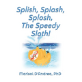 Splish, Splash, Splosh, The Speedy Sloth!: Practice the "S" Sound