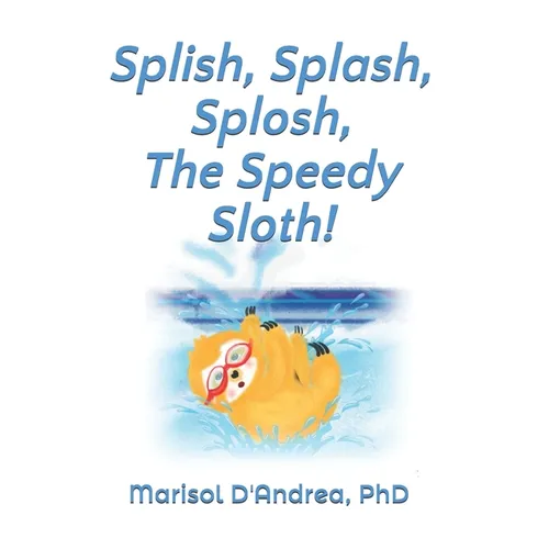 Splish, Splash, Splosh, The Speedy Sloth!: Practice the "S" Sound