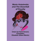 Marie Antoinette and the Downfall of Royalty - Paperback