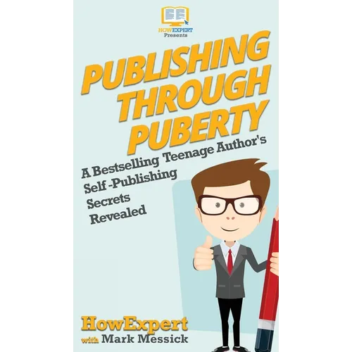 Publishing Through Puberty: A Bestselling Teenage Author's Self Publishing Secrets Revealed