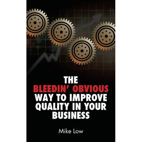 The Bleedin' Obvious Way to Improve Quality in Your Business