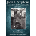 John L. Stephens Ancestors and Descendants 1690-2006: Plus Family Recipes