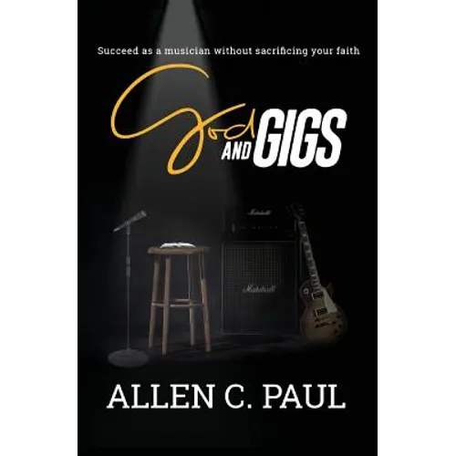 God and Gigs: Succeed as a Musician Without Sacrificing your Faith