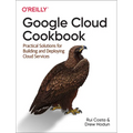 Google Cloud Cookbook: Practical Solutions for Building and Deploying Cloud Services