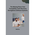The Missing Piece: How Traceability Links Recovery Strengthens Software Systems