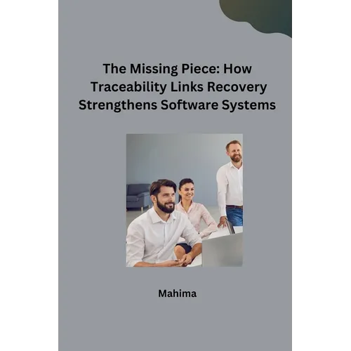 The Missing Piece: How Traceability Links Recovery Strengthens Software Systems