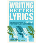 Writing Better Lyrics: The Essential Guide to Powerful Songwriting - Paperback