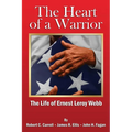 The Heart of a Warrior: The Life of Ernest Leroy Webb
