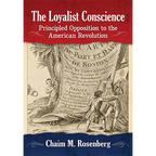The Loyalist Conscience: Principled Opposition to the American Revolution