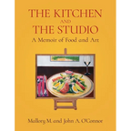 The Kitchen and the Studio: A Memoir of Food and Art