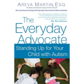 The Everyday Advocate: Standing Up for Your Child with Autism or Other Special Needs