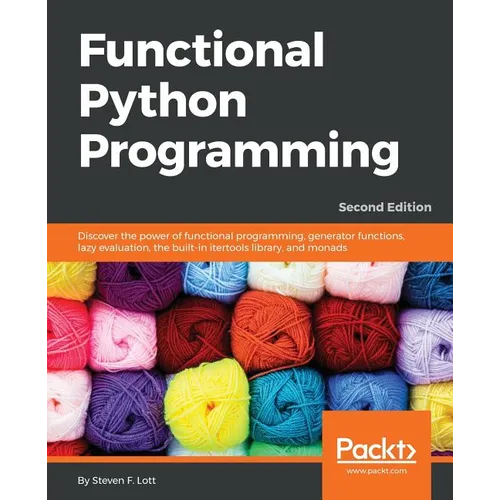 Functional Python Programming - Second Edition: Discover the power of functional programming, generator functions, lazy evaluation, the built-in itert