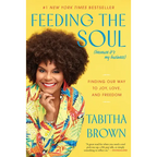Feeding the Soul (Because It's My Business): Finding Our Way to Joy, Love, and Freedom - Paperback