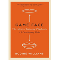 Game Face: The Media Training Playbook, 19 Cautionary Tales