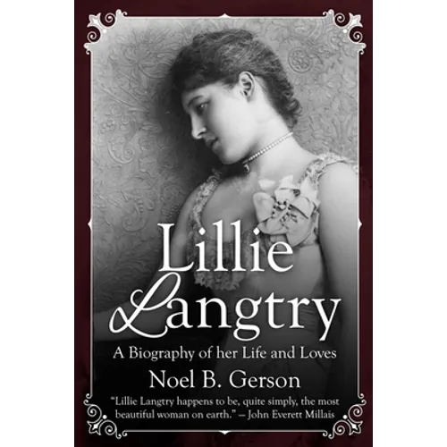 Lillie Langtry: A Biography of her Life and Loves