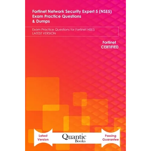 Fortinet Network Security Expert 5 (NSE5) Exam Practice Questions & Dumps: Exam Practice Questions for Fortinet NSE5 LATEST VERSION