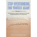 Stop Overthinking, Find Yourself Again 3 Books in 1: Overthinking, Cognitive Behavioral Therapy, Guided Meditation for Deep Sleep