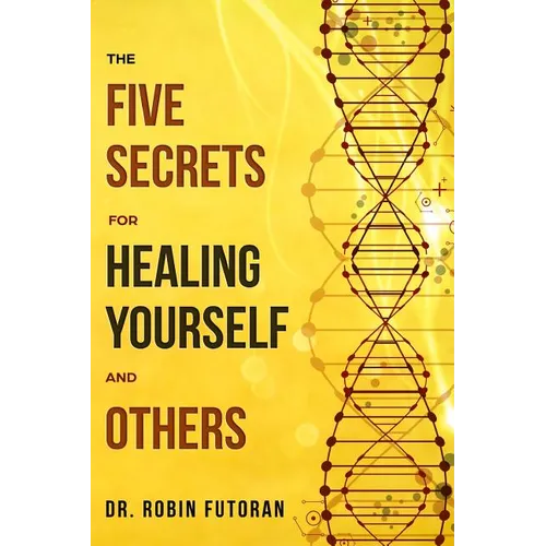 The Five Secrets for Healing Yourself and Others