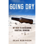 Going Dry: My Path to Overcoming Habitual Drinking - Hardcover