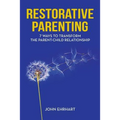 Restorative Parenting: 7 Ways to Transform the Parent-Child Relationship
