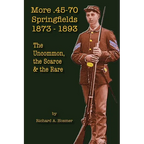 More .45-70 Springfields, 1873-1893: The Uncommon, the Scarce & the Rare - Paperback