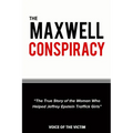 The Maxwell Conspiracy: The True Story of the Woman Who Helped Jeffrey Epstein Traffick Girls.