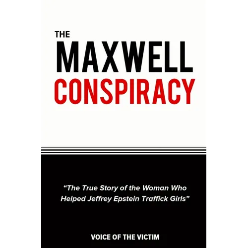 The Maxwell Conspiracy: The True Story of the Woman Who Helped Jeffrey Epstein Traffick Girls.