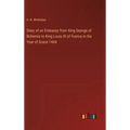 Diary of an Embassy from King George of Bohemia to King Louis XI of France in the Year of Grace 1464
