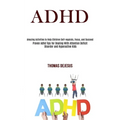 Adhd: Amazing Activities to Help Children Self-regulate, Focus, and Succeed (Proven Adhd Tips for Dealing With Attention Deficit Disorder and Hyperact