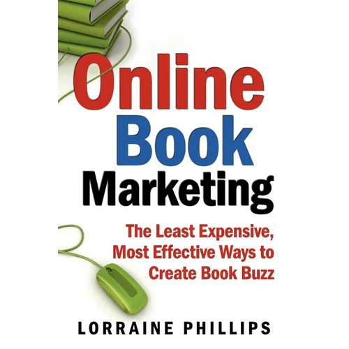 Online Book Marketing: The Least Expensive, Most Effective Ways to Create Book Buzz
