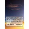 The Black Ones Who Founded Humanity and Civilization on Earth, the Moon, and Mars: Black & White Edition