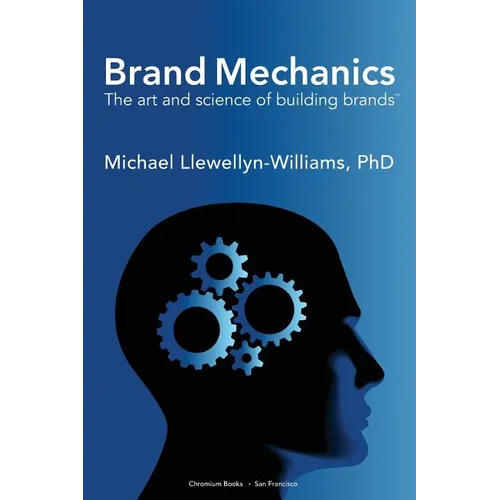 Brand Mechanics: The Art and Science of Building Brands