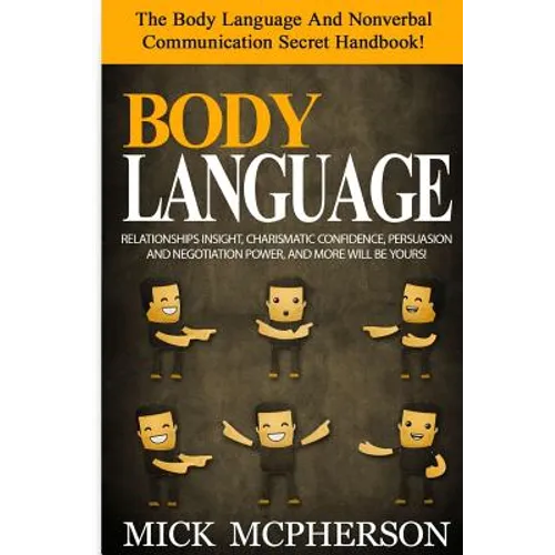 Body Language - Mick McPherson: The Body Language And Nonverbal Communication Secret Handbook! Relationships Insight, Charismatic Confidence, Persuasi