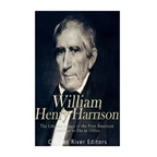 William Henry Harrison: The Life and Legacy of the First American President to Die in Office - Paperback