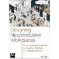 Designing Neuroinclusive Workplaces: Advancing Sensory Processing and Cognitive Well-Being in the Built Environment