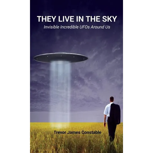 They Live in the Sky: Invisible Incredible UFOs Around Us