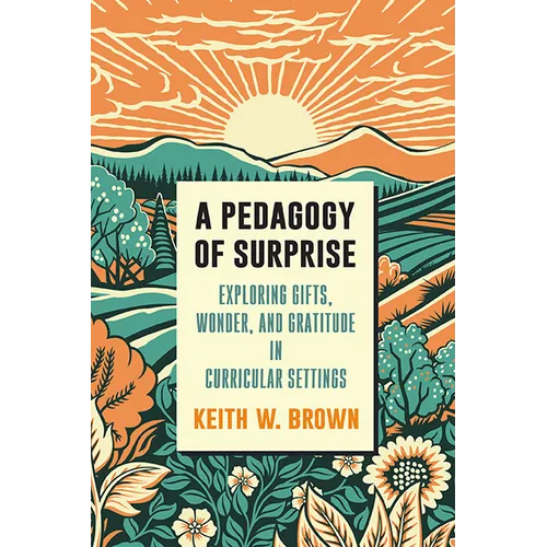 A Pedagogy of Surprise: Exploring Gifts, Wonder, and Gratitude in Curricular Settings
