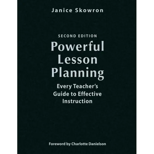 Powerful Lesson Planning: Every Teacher's Guide to Effective Instruction