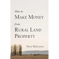 How to Make Money from Rural Land Property: A How to Guide to Generate Monthly Income Finding Profitable Rural Residential Properties
