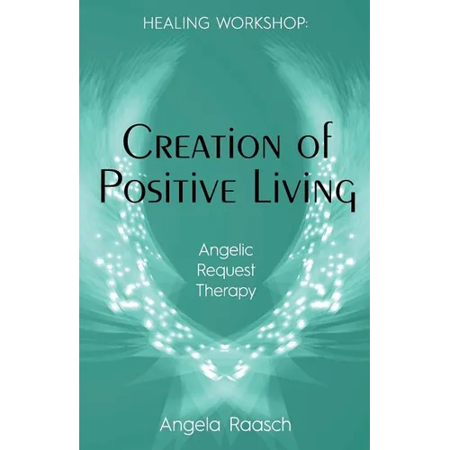 Creation of Positive Living: Angelic Request Therapy