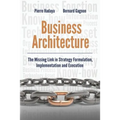 Business Architecture: The Missing Link in Strategy Formulation, Implementation and Execution