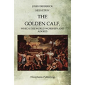 The Golden Calf: Which the World Worships and Adores
