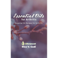 Essential Oils for Arthritis: Essential Oil Recipes for Arthritis
